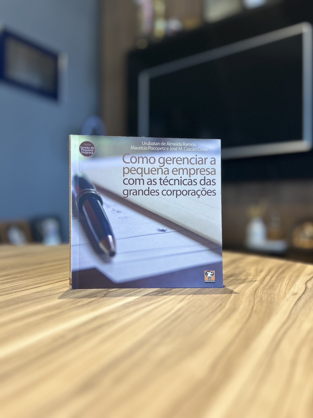 Livro Como gerenciar a pequena empresa com as técnicas das grandes corporações, de Urubatan de Almeida Ramos, Maurício Pocopetz e José M. Cascão Costa